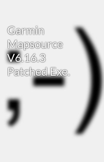 Garmin MapSource v6.16.3 patched exe.